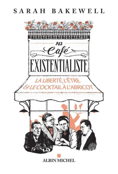 Au café existentialiste: La liberté l être & le cocktail à l abricot