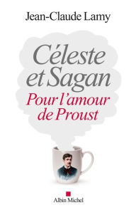 Title: Céleste et Sagan: Pour l'amour de Proust, Author: Jean-Claude Lamy