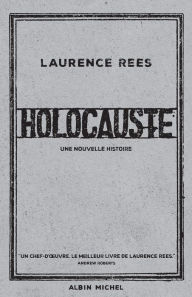 Title: Holocauste: Une nouvelle histoire, Author: Laurence Rees