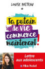 Ta putain de vie commence maintenant !: Lettre aux adolescents