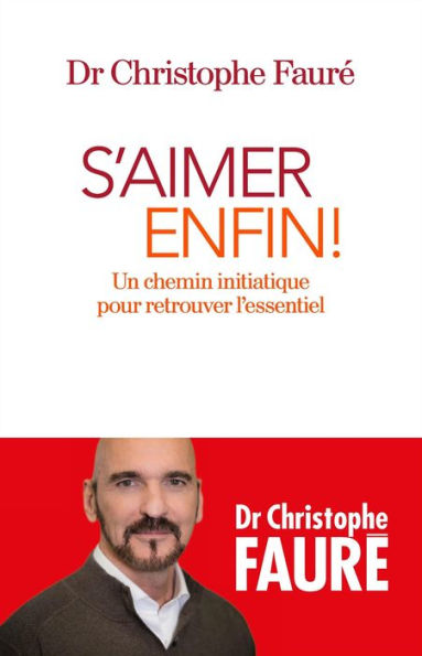 S'aimer enfin !: Un chemin initiatique pour retrouver l'essentiel