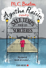 Title: Agatha Raisin enquête 9 - Sale temps pour les sorcières: Mystère et boule de cristal..., Author: M. C. Beaton