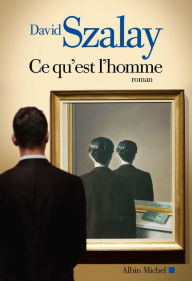 Title: Ce qu est l homme, Author: David Szalay