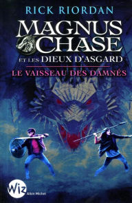 Title: Magnus Chase et les dieux d'Asgard - tome 3: Le vaisseau des damnés, Author: Rick Riordan
