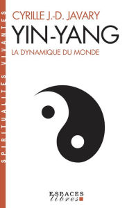 Title: Yin Yang: La dynamique du monde, Author: Cyrille J.-D. Javary