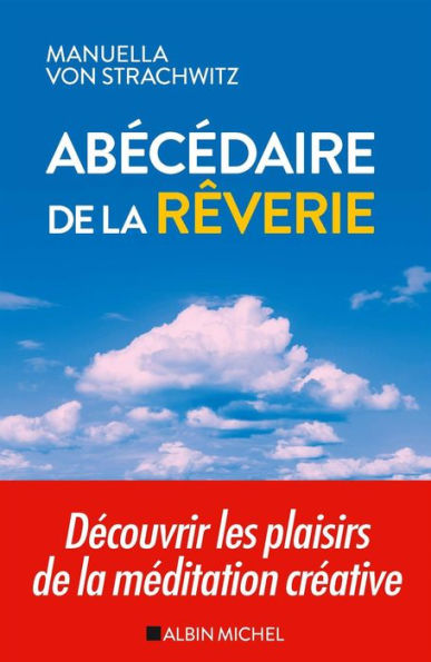 Abécédaire de la rêverie: Découvrir les plaisirs de la méditation créative