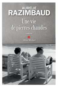 Title: Une vie de pierres chaudes, Author: Aurélie Razimbaud