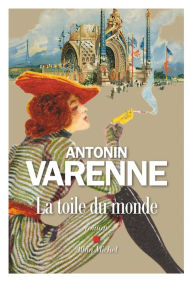 Title: La Toile du monde, Author: Antonin Varenne