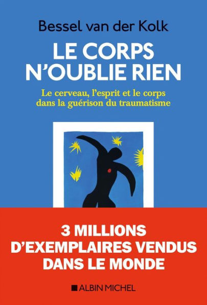 Le Corps n oublie rien: Le cerveau l esprit et le corps dans la guérison du traumatisme