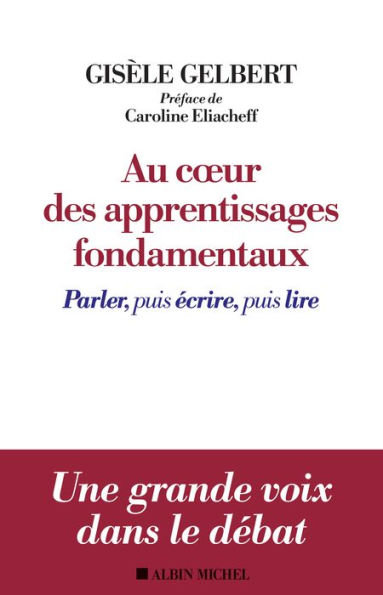 Au coeur des apprentissages fondamentaux: Parler puis écrire puis lire