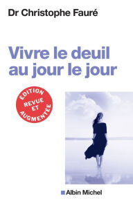 Title: Vivre le deuil au jour le jour, Author: Christophe Fauré