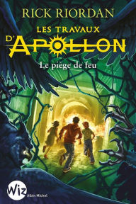 Title: Les Travaux d'Apollon - tome 3: Le piège de feu, Author: Rick Riordan