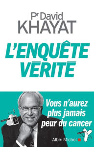 Title: L'Enquête vérité: Vous n aurez plus jamais peur du cancer, Author: David Khayat