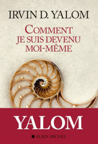 Title: Comment je suis devenu moi-même, Author: Irvin Yalom