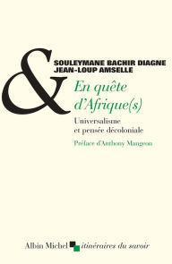 Title: En quête d'Afrique(s): Universalisme et pensée décoloniale, Author: Souleymane Bachir Diagne