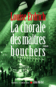 Title: La Chorale des maîtres bouchers (The Master Butchers Singing Club), Author: Louise Erdrich