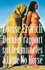 Title: Dernier Rapport sur les miracles à Little No Horse, Author: Louise Erdrich