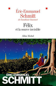 Title: Félix et la source invisible, Author: Éric-Emmanuel Schmitt