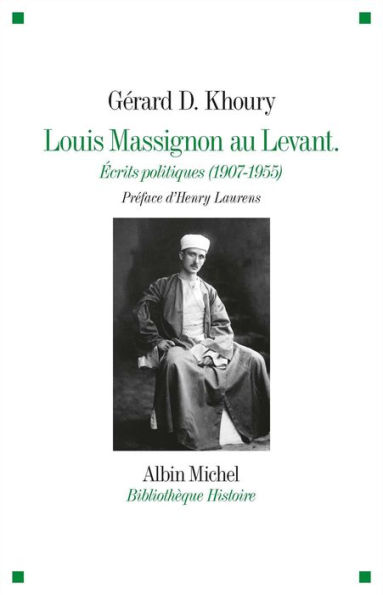 Louis Massignon au Levant: Écrits politiques (1907- 1955)