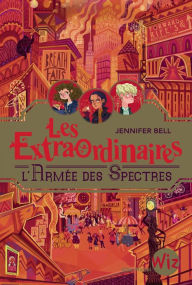 Title: Les Extraordinaires - tome 3: L'Armée des spectres, Author: Jennifer Bell