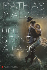 Title: Une sirène à Paris, Author: Mathias Malzieu