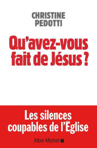 Title: Qu'avez-vous fait de Jésus ?, Author: Christine Pedotti