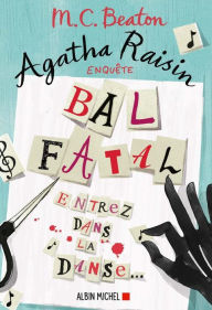 Title: Agatha Raisin enquête 15 - Bal fatal: Entrez dans la danse..., Author: M. C. Beaton