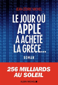 Title: Le Jour où Apple a acheté la Grèce..., Author: Jean-Cédric Michel