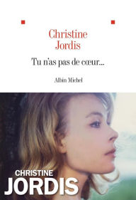 Title: Tu n'as pas de coeur..., Author: Christine Jordis