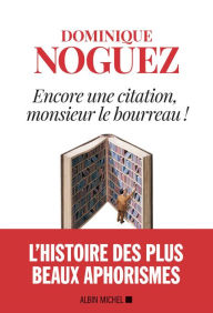 Title: Encore une citation Monsieur le bourreau !, Author: Dominique Noguez