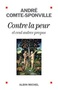 Title: Contre la peur: et cent autres propos, Author: André Comte-Sponville
