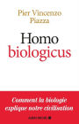 Homo Biologicus: Comment la biologie explique la nature humaine