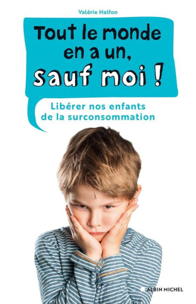 Tout le monde en a un sauf moi !: Libérer nos enfants de la surconsommation