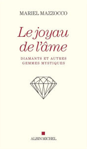 Title: Le Joyau de l'âme: Diamants et autres gemmes mystiques, Author: Mariel Mazzocco
