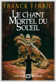 Title: Le Chant mortel du soleil, Author: Franck Ferric