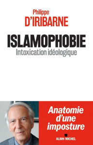 Title: Islamophobie: Intoxication idéologique, Author: Philippe d' Iribarne