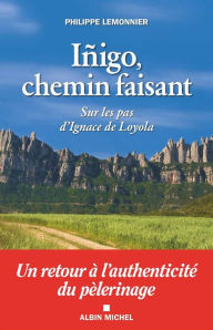 Title: Íñigo chemin faisant: Sur les pas d'Ignace de Loyola, Author: Philippe Lemonnier