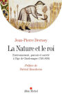 La Nature et le roi: Environnement pouvoir et société à l'âge de Charlemagne (740-820)