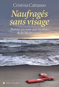 Title: Naufragés sans visage: Donner un nom aux victimes de la Méditerranée, Author: Cristina Cattaneo