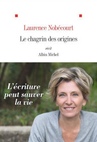 Title: Le Chagrin des origines, Author: Laurence Nobécourt