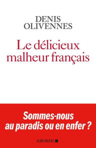 Title: Le Délicieux malheur français, Author: Denis Olivennes