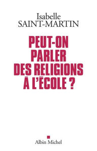 Title: Peut-on parler des religions à l école ?, Author: Isabelle Saint-Martin