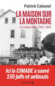 Title: La Maison sur la montagne: Le Coteau-Fleuri 1942-1945, Author: Patrick Cabanel