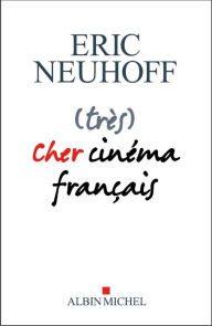 Title: (très) Cher cinéma français, Author: Eric Neuhoff