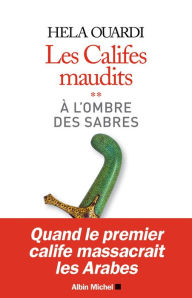 Title: A l'ombre des sabres: Les califes maudits - volume 2, Author: Hela Ouardi