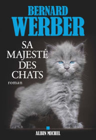 Title: Sa majesté des chats, Author: Bernard Werber
