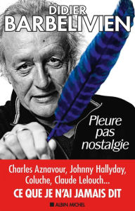 Title: Pleure pas nostalgie, Author: Didier Barbelivien
