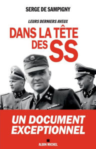 Title: Dans la tête des SS: Leurs derniers aveux, Author: Serge de Sampigny