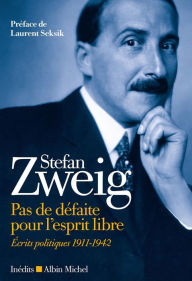 Title: Pas de défaite pour l esprit libre: Ecrits politiques (1911-1942), Author: Stefan Zweig