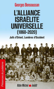 Title: L'Alliance israélite universelle (1860-2020): Juifs d Orient Lumières d Occident, Author: Georges Bensoussan